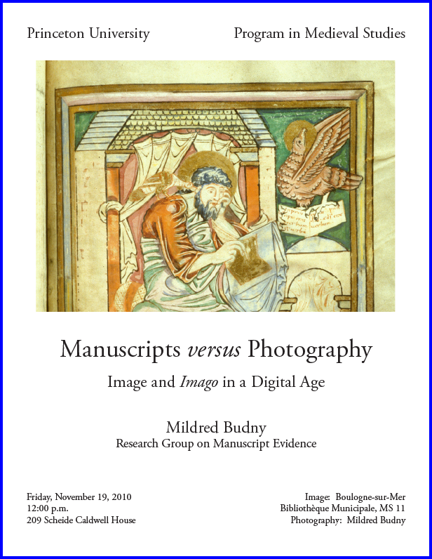 Poster for lecture on 'Manuscripts versus Photography: Image and "Imago" in a Digital Age' by Mildred Budny at Princeton University on 19 November 2010. Photograph by Mildred Budny of MS 10, Boulogne-sur-Mer, Bibliothèque des Annonciades,reproduced by permission.
